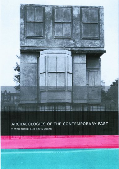 Victor Buchli, Gavin Lucas - Archaeologies of the Contemporary Past, Häftad