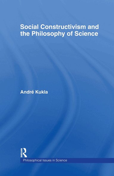 André Kukla - Social Constructivism and the Philosophy of Science, Inbunden