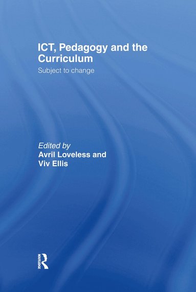 Viv Ellis, Avril Loveless - ICT, Pedagogy and the Curriculum, Inbunden