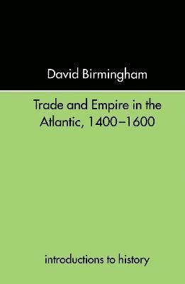 Trade and Empire in the Atlantic 1400-1600