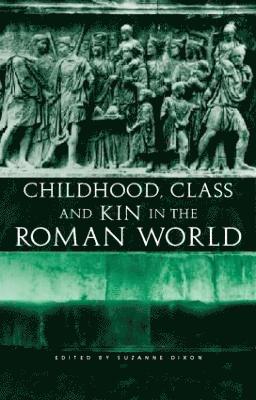 Suzanne Dixon - Childhood, Class and Kin in the Roman World, Inbunden