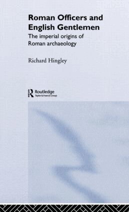 Richard Hingley - Roman Officers and English Gentlemen, Inbunden