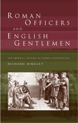Richard Hingley - Roman Officers and English Gentlemen, Häftad