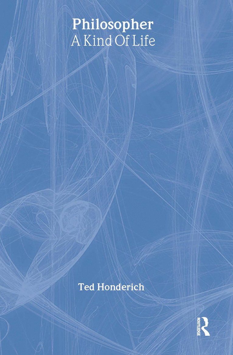 Prof Ted Honderich, Ted Honderich - Philosopher A Kind Of Life, Inbunden
