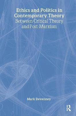 bokomslag Ethics and Politics in Contemporary Theory Between Critical Theory and Post-Marxism