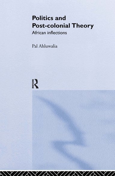 Pal Ahluwalia - Politics and Post-Colonial Theory, Inbunden