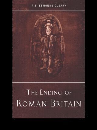 A.S. Esmonde-Cleary, A. S. Esmonde-Cleary - Ending of Roman Britain, Häftad