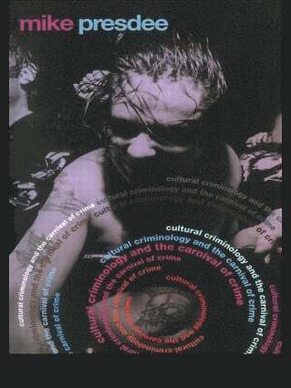 Cultural Criminology and the Carnival of Crime