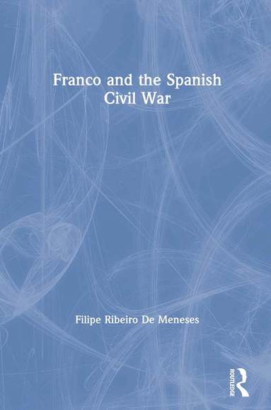 Filipe Ribeiro De Meneses - Franco and the Spanish Civil War, Häftad