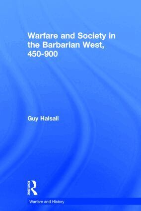 Guy Halsall - Warfare and Society in the Barbarian West 450-900, Inbunden