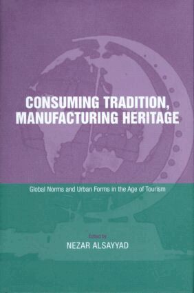 Nezar Alsayyad - Consuming Tradition, Manufacturing Heritage, Inbunden