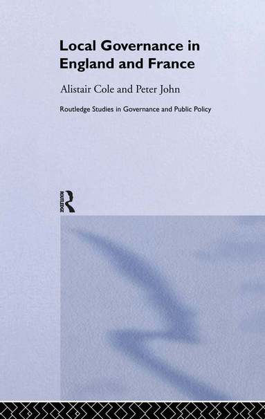 Alistair Cole, Peter John - Local Governance in England and France, Inbunden