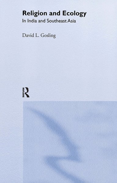 David L Gosling - Religion and Ecology in India and Southeast Asia, Inbunden