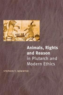Stephen T. Newmyer, USA) Newmyer, Stephen T. (Duquesne University, Pittsburgh - Animals, Rights and Reason in Plutarch and Modern Ethics, Häftad