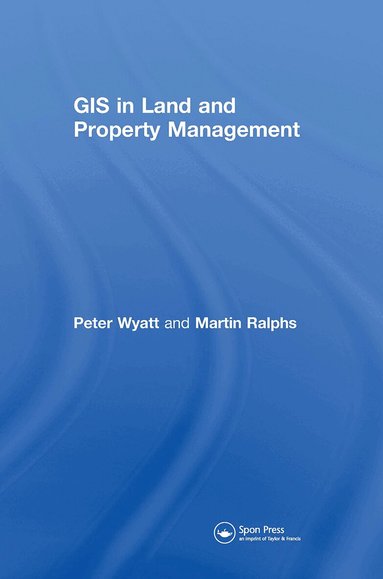 Martin P. Ralphs, Peter Wyatt - GIS in Land and Property Management, Inbunden