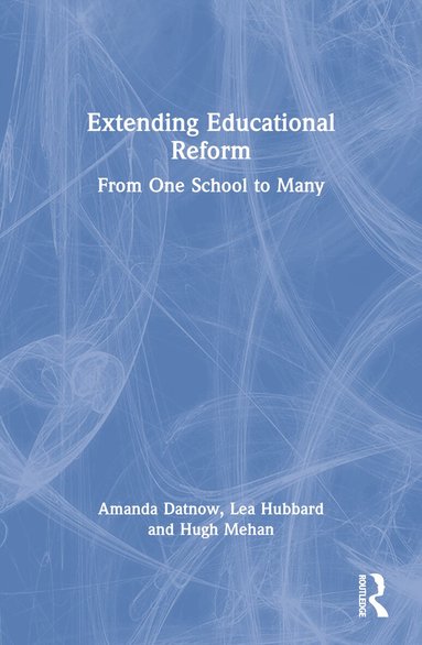 Amanda Datnow, Lea Hubbard, Hugh Mehan - Extending Educational Reform, Häftad