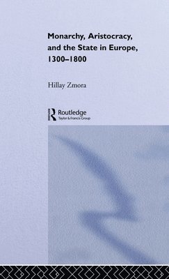 Monarchy, Aristocracy and State in Europe 1300-1800