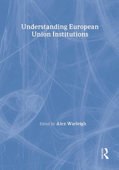 Alex Warleigh - Understanding European Union Institutions, Inbunden