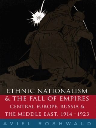 Aviel Roshwald - Ethnic Nationalism and the Fall of Empires, Häftad