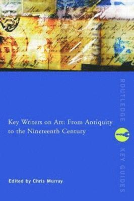 Key Writers on Art: From Antiquity to the Nineteenth Century 1
