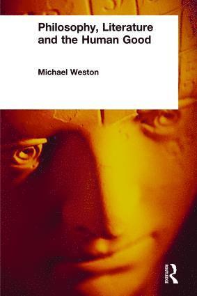 Michael Weston - Philosophy, Literature and the Human Good, Häftad