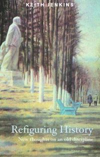 bokomslag Refiguring History: New Thoughts On an Old Discipline