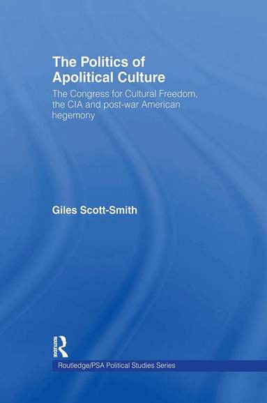 Giles Scott-Smith - Politics of Apolitical Culture, Inbunden
