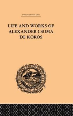Life and Works of Alexander Csoma De Koros 1