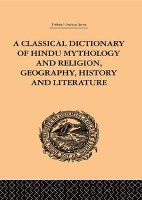 A Classical Dictionary of Hindu Mythology and Religion, Geography, History and Literature 1