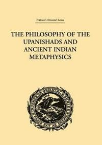 bokomslag The Philosophy of the Upanishads and Ancient Indian Metaphysics