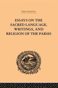 bokomslag Essays on the Sacred Language, Writings, and Religion of the Parsis