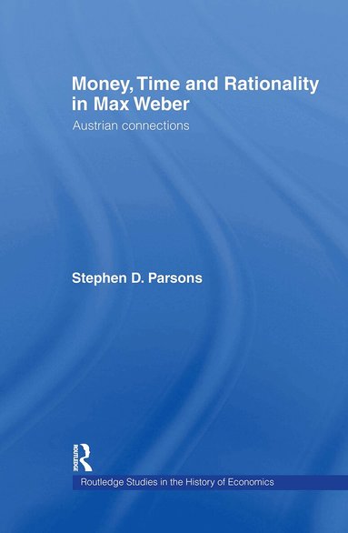 Stephen Parsons - Money, Time and Rationality in Max Weber, Inbunden