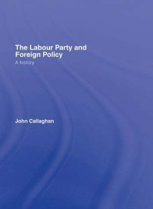 John Callaghan - Labour Party and Foreign Policy, Inbunden