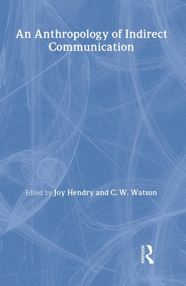 Joy Hendry, C.W. Watson - Anthropology of Indirect Communication, Inbunden