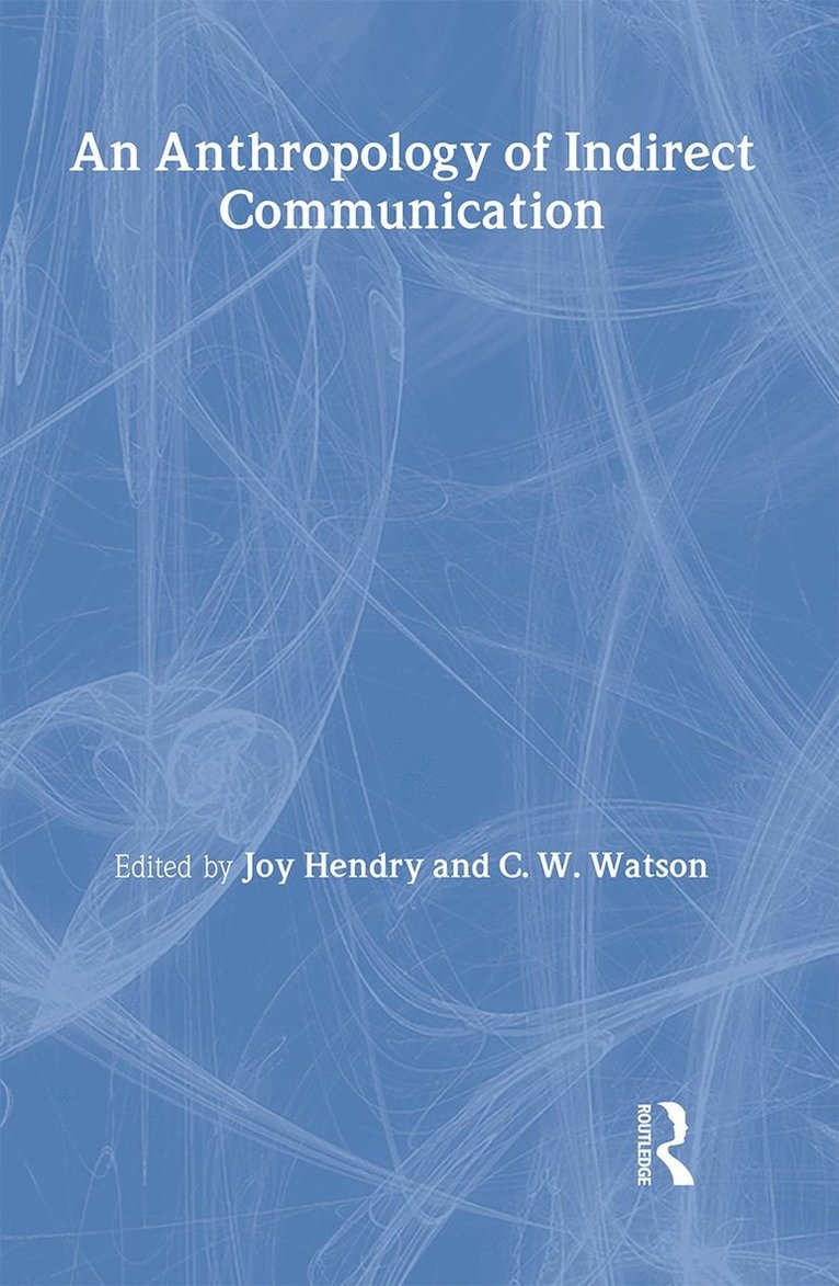 Joy Hendry, C.W. Watson, C. W. Watson - Anthropology of Indirect Communication, Inbunden