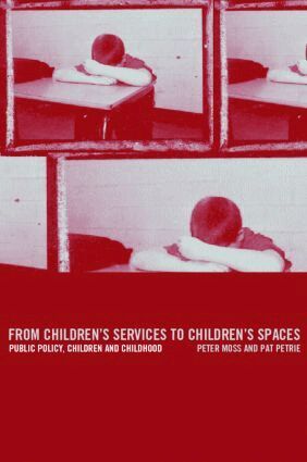Peter Moss, Pat Petrie - From Children's Services to Children's Spaces, Inbunden