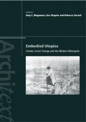 Amy Bingaman, Lise Sanders, Rebecca Zorach - Embodied Utopias, Häftad
