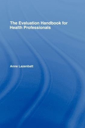 Anne Lazenbatt - Evaluation Handbook for Health Professionals, Inbunden