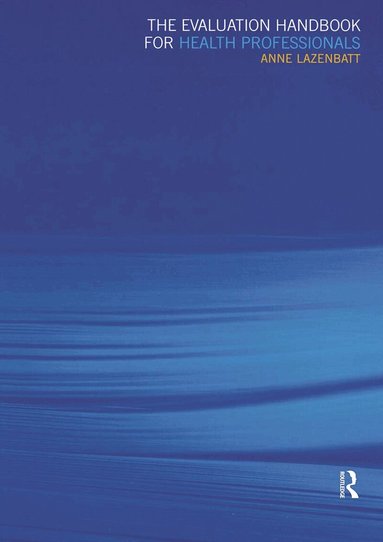 Anne Lazenbatt - Evaluation Handbook for Health Professionals, Häftad