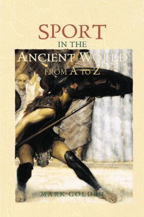Mark Golden - Sport in the Ancient World from A to Z, Inbunden