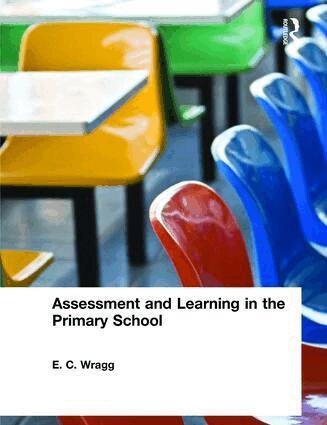 E. C. Wragg - Assessment and Learning in the Primary School, Häftad