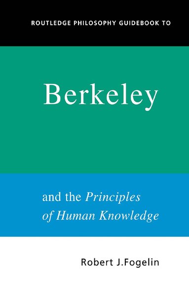 Robert Fogelin - Routledge Philosophy GuideBook to Berkeley and the Principles of Human Knowledge, Inbunden