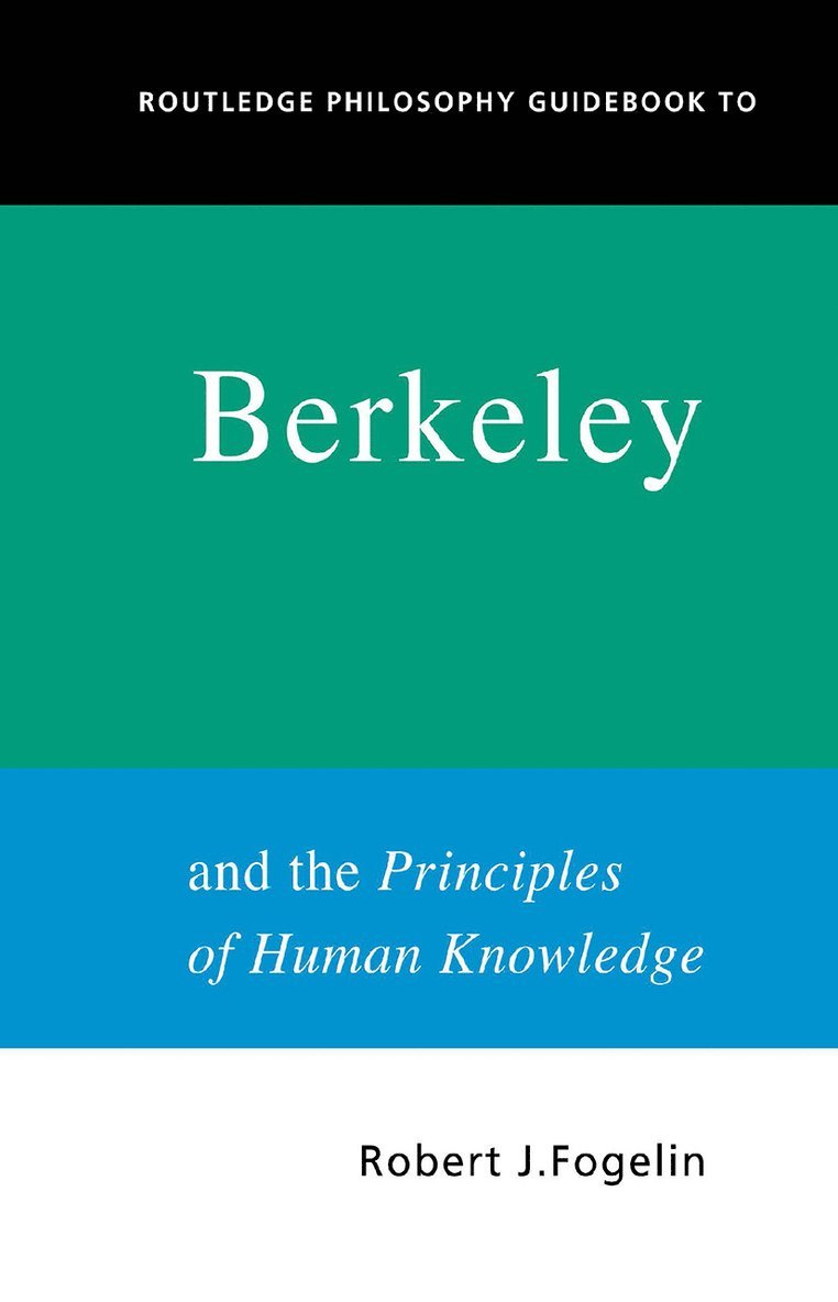 Robert Fogelin - Routledge Philosophy GuideBook to Berkeley and the Principles of Human Knowledge, Inbunden