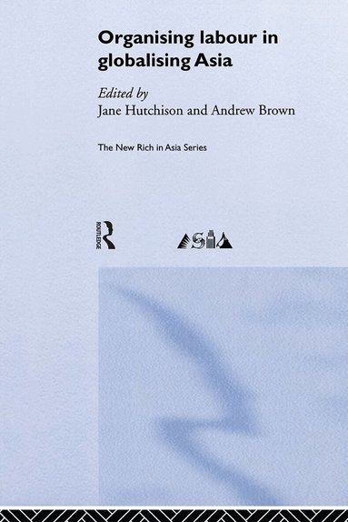 Andrew Brown, Jane Hutchison - Organising Labour in Globalising Asia, Inbunden
