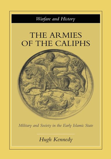 Hugh Kennedy - Armies of the Caliphs, Inbunden