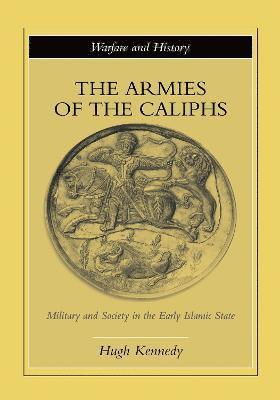 Hugh Kennedy, UK) Kennedy, Hugh (St. Andrews University - Armies of the Caliphs, Inbunden