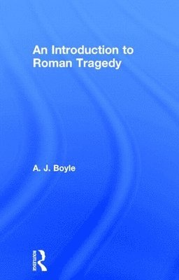 Anthony J. Boyle, USA) Boyle, Anthony J. (University of Southern California - Roman Tragedy, Inbunden