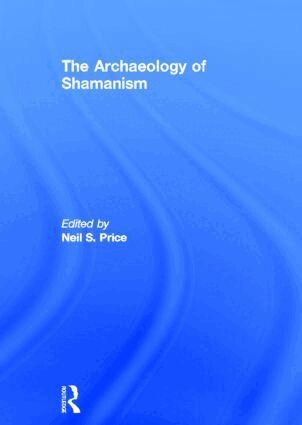 Neil Price - Archaeology of Shamanism, Inbunden