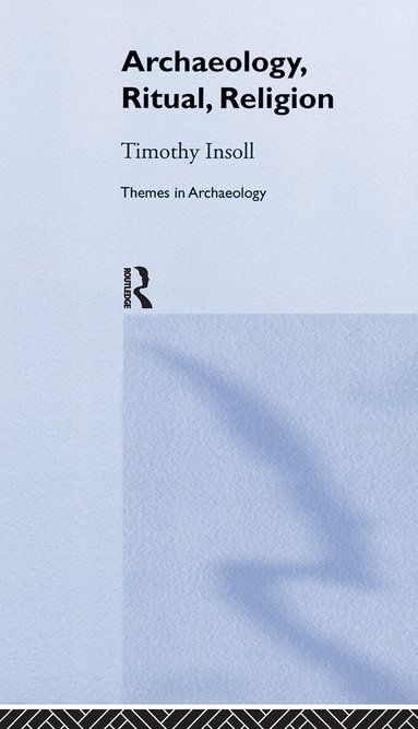Timothy Insoll - Archaeology, Ritual, Religion, Inbunden