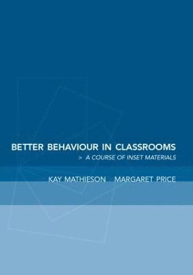 Kay Mathieson, Margaret Price - Better Behaviour in Classrooms, Häftad